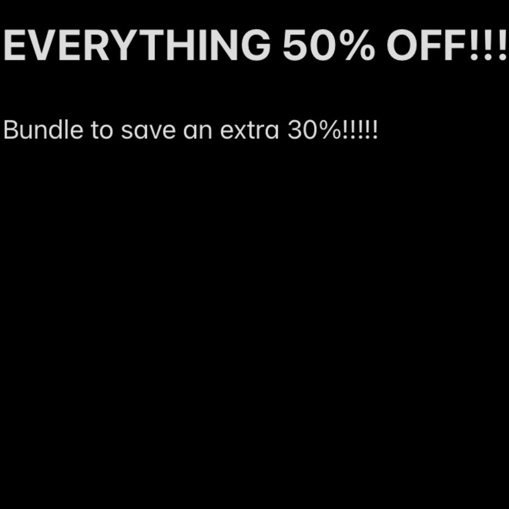 EVERYTHING 50% OFF!!!